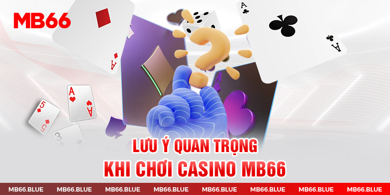 Có nhiều điều cần chú ý khi tham gia Casino MB66