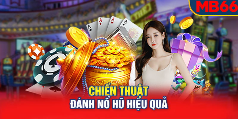 Chiến thuật đánh nổ hũ hiệu quả