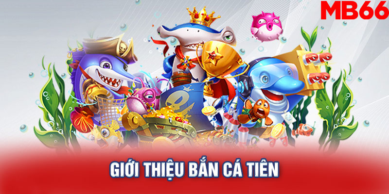 Giới thiệu Bắn cá tiên