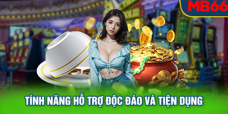 Hỗ trợ người chơi nhanh chóng với  tính năng đặc biệt